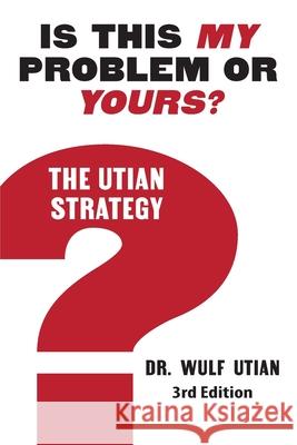 Is This My Problem or Yours? The Utian Strategy Wulf H. Utian 9780990916000 Utian Press - książka