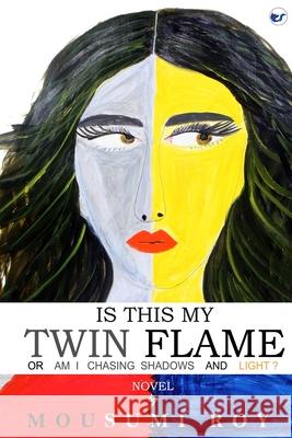 Is This My Twin Flame or Am I Chasing Shadows & Light ? Mousumi Roy 9789356486478 Clever Fox Publishing - książka