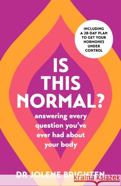 Is This Normal?: Answering Every Question You Have Ever Had About Your Body Dr Jolene Brighten 9781398717565 Orion Publishing Co - książka