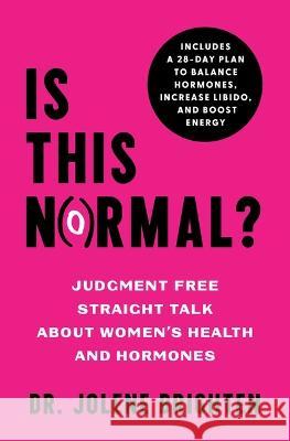 Is This Normal?: Judgment Free Straight Talk about Women's Health and Hormones Jolene Brighten 9781982196417 S&s/Simon Element - książka