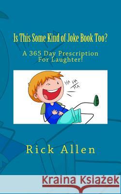 Is This Some Kind of Joke Book Too? Rick Allen 9781981970827 Createspace Independent Publishing Platform - książka