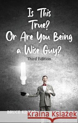 Is This True? Or Are You Being a Wise Guy? Bruce R Kindig   9798886401462 Ewings Publishing LLC - książka