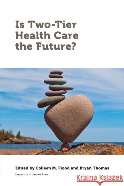 Is Two-Tier Health Care the Future?  9780776628073 University of Ottawa Press - książka