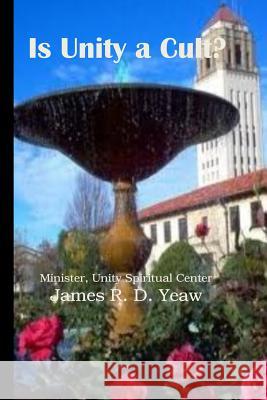 Is Unity a Cult? James R. D. Yeaw 9781493612345 Createspace - książka