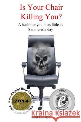 Is Your Chair Killing You?: A healthier you in as little as 8 minutes a day Burden, Kent 9781475236286 Createspace - książka