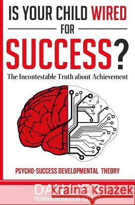 Is Your Child Wired for Success?: The Incontestable Truth about Achievement Dan Lier 9781511981828 Createspace - książka