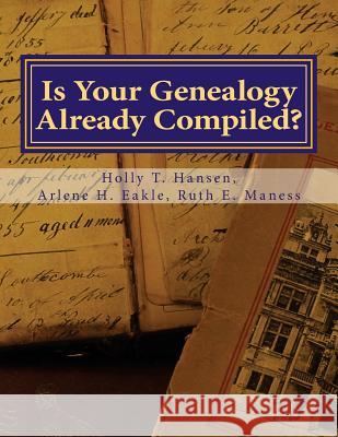 Is Your Genealogy Already Compiled?: Research Guide Arlene H. Eakle Ruth E. Maness Holly T. Hansen 9781537167435 Createspace Independent Publishing Platform - książka