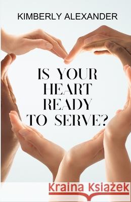 Is Your Heart Ready to Serve? Sophisticated Press, Kimberly Alexander 9798218435141 Kimberly Alexander - książka