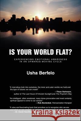 Is Your World Flat?: Experiencing Emotional Awareness in an Upwards-Moving Cycle Berfelo, Usha 9780595402809 iUniverse - książka