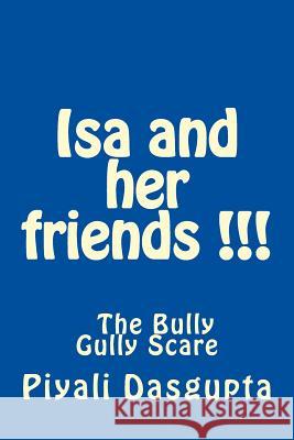 Isa and her friends - Bully Gully Scare Dasgupta, Piyali 9781469971544 Createspace Independent Publishing Platform - książka