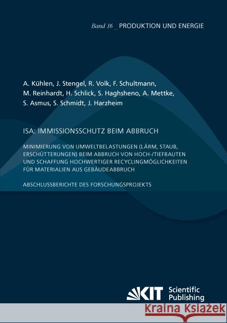 ISA: Immissionsschutz beim Abbruch - Minimierung von Umweltbelastungen (Lärm, Staub, Erschütterungen) beim Abbruch von Hoch-/Tiefbauten und Schaffung hochwertiger Recyclingmöglichkeiten für Materialie Kühlen, Anna; Stengel, Julian; Volk, Rebekka 9783731505341 KIT Scientific Publishing - książka