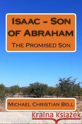 Isaac - Son of Abraham: The Promised Son Michael Christian Bell 9781490324555 Createspace - książka