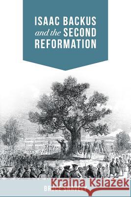 Isaac Backus and the Second Reformation Bruce Snavely 9780997682854 Liberty University Press - książka