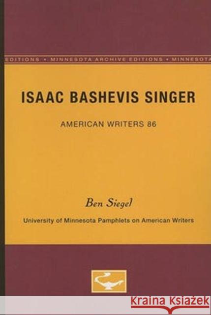 Isaac Bashevis Singer - American Writers 86: University of Minnesota Pamphlets on American Writers Ben Siegel 9780816605484 University of Minnesota Press - książka