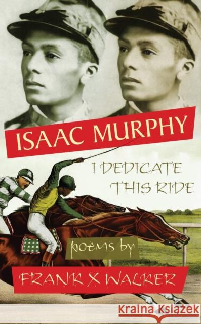 Isaac Murphy: I Dedicate This Ride Frank X. Walker 9780967542430 Old Cove Press - książka