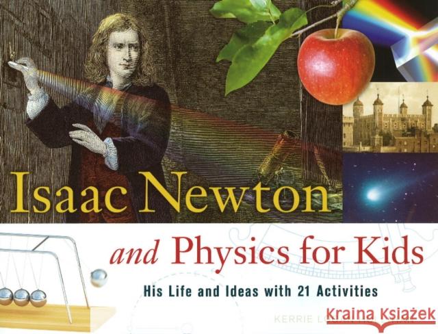 Isaac Newton and Physics for Kids: His Life and Ideas with 21 Activitiesvolume 30 Hollihan, Kerrie Logan 9781556527784 Chicago Review Press - książka