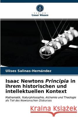 Isaac Newtons Principia in ihrem historischen und intellektuellen Kontext Ulises Salinas-Hernández 9786203288537 Verlag Unser Wissen - książka