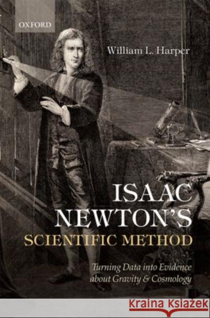 Isaac Newton's Scientific Method: Turning Data Into Evidence about Gravity and Cosmology Harper, William L. 9780199570409  - książka