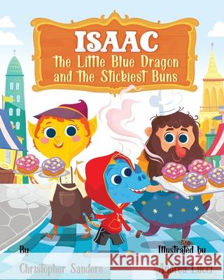 Isaac the Little Blue Dragon and the Stickiest Buns Christopher A. Sanders Andrea Lucci 9781737206200 King Dragon LLC - książka