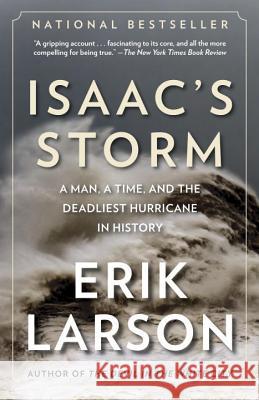 Isaac's Storm: A Man, a Time, and the Deadliest Hurricane in History Erik Larson 9780375708275 Vintage Books USA - książka