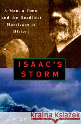 Isaac's Storm: A Man, a Time, and the Deadliest Hurricane in History Erik Larson 9780609602331 Crown Publishing Group (NY) - książka