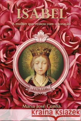 Isabel - A mulher que reinou com o coração Cunha, Maria José 9788563716125 Vinha de Luz Editora - książka