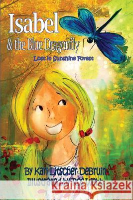 Isabel & The Blue Dragonfly: Lost in Sunshine Forest Litscher, Kari 9780998130767 Mabela Press - książka