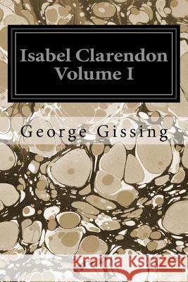 Isabel Clarendon Volume I George Gissing 9781545099407 Createspace Independent Publishing Platform - książka