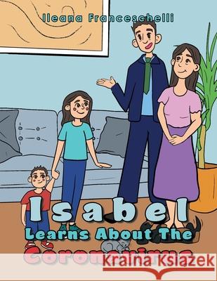 Isabel Learns About the Coronavirus Ileana Franceschelli, Nailah Khatri 9781665545105 Authorhouse - książka
