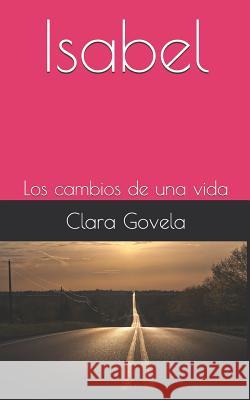 Isabel: Los cambios de una vida Govela, Clara 9781794342019 Independently Published - książka