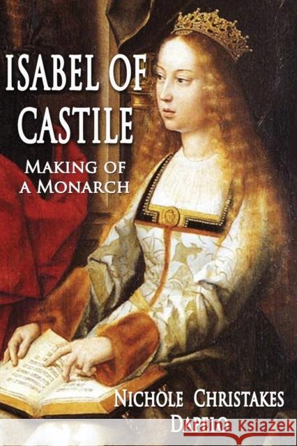 Isabel of Castile: Making of a Monarch Nichole Christakes Dapelo 9781945181733 Moonshine Cove Publishing, LLC - książka
