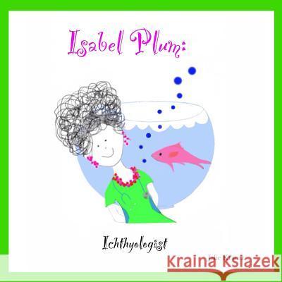 Isabel Plum: Ichthyologist Julie Krantz 9780692428061 Purple Pie Press - książka