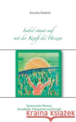 Isabel räumt auf mit der Kraft des Herzens Kornelia Diedrich 9783751920414 Books on Demand - książka