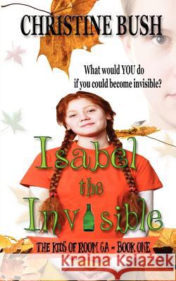 Isabel the Invisible Christine Bush 9781477679968 Createspace - książka