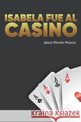 Isabela fue al casino Juan Camilo Rinco Jesus Jose Rinco 9781697879360 Independently Published - książka