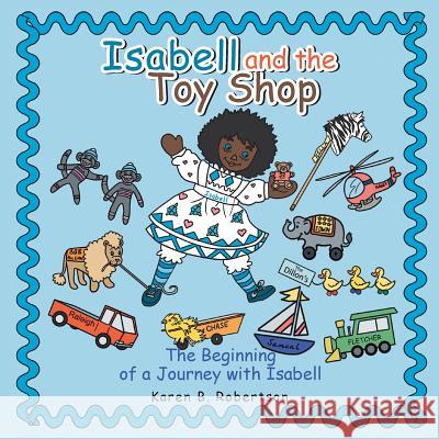 Isabell and the Toy Shop: The Beginning of a Journey with Isabell Karen B Robertson 9781546269939 Authorhouse - książka