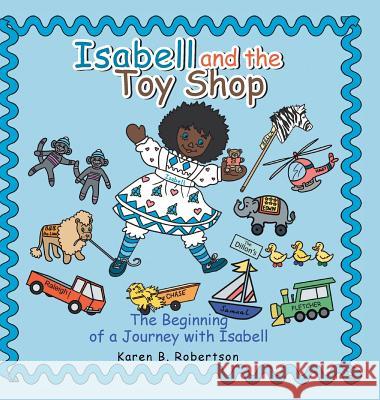 Isabell and the Toy Shop: The Beginning of a Journey with Isabell Karen B Robertson 9781546269946 Authorhouse - książka