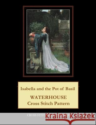 Isabella and the Pot of Basil: Waterhouse Cross Stitch Pattern George, Kathleen L. 9798532928565 Independently Published - książka