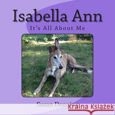 Isabella Ann: It's All About Me Denning, Susan 9781494275006 Createspace - książka