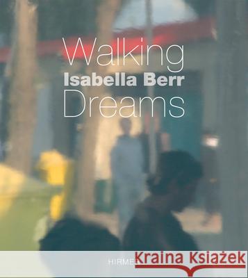 Isabella Berr: Walking Dreams Ed. Jürgen, B. Tesch 9783777420837 Hirmer Verlag - książka