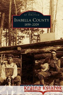 Isabella County: 1859-2009 Jack R Westbrook 9781531639860 Arcadia Publishing Library Editions - książka