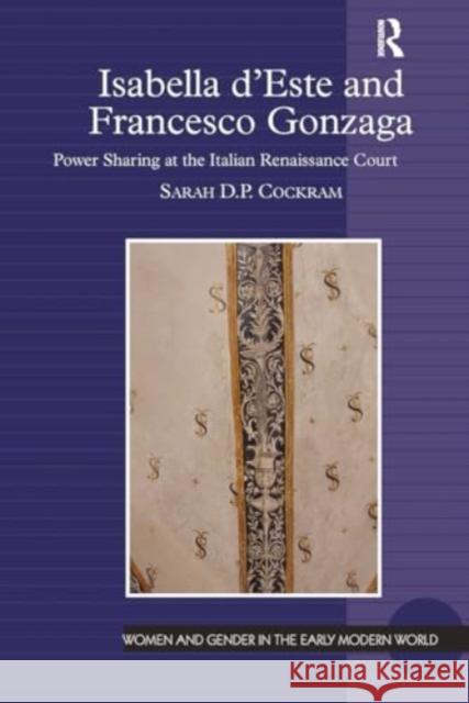 Isabella d'Este and Francesco Gonzaga: Power Sharing at the Italian Renaissance Court Sarah D. P. Cockram 9781032924052 Routledge - książka