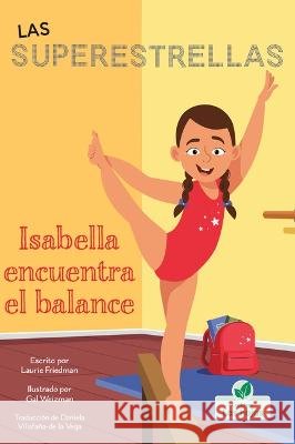 Isabella Encuentra El Balance (Isabella Learns to Balance) Laurie Friedman Gal Weizman 9781039650114 Crabtree Leaves - książka