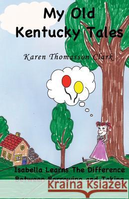 Isabella Learns the Difference Between Borrowing and Taking Karen Thomasson Clark 9781491059654 Createspace - książka