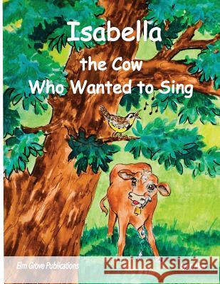 Isabella, The Cow Who Wanted To Sing Allen, J. B. 9780990597711 ELM Grove Publications - książka