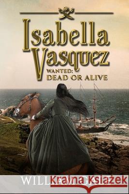 Isabella Vasquez: Wanted Dead or Alive William Gale 9781734027440 William Gale - książka
