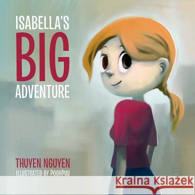 Isabella's Big Adventure Thuyen Nguyen 9781514850329 Createspace - książka