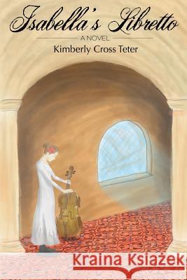 Isabella's Libretto Kimberly Cross Teter 9780982062920 Excalibur Press - książka