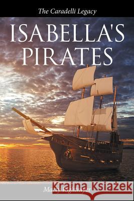 Isabella's Pirates: The Caradelli Legacy Marty Rightmyer 9781504978361 Authorhouse - książka