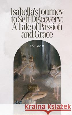 Isabella's Tale of Passion and Grace Swan Charm   9789916728031 Swan Charm Publishing - książka